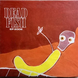 『Dead Fish』 - 2002年 EP CD